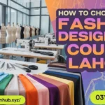 How to Choose the Right Fashion Designing Course Lahore 2026