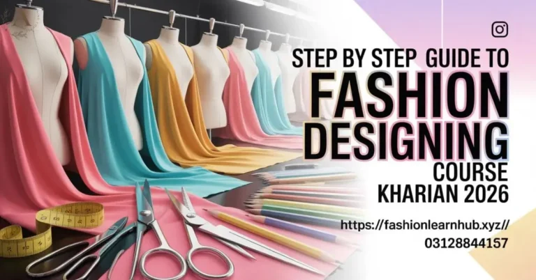 Step by Step Guide to Fashion Designing Course Kharian 2026