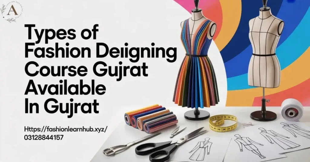 Types of Fashion Designing Course Gujrat Available in Gujrat