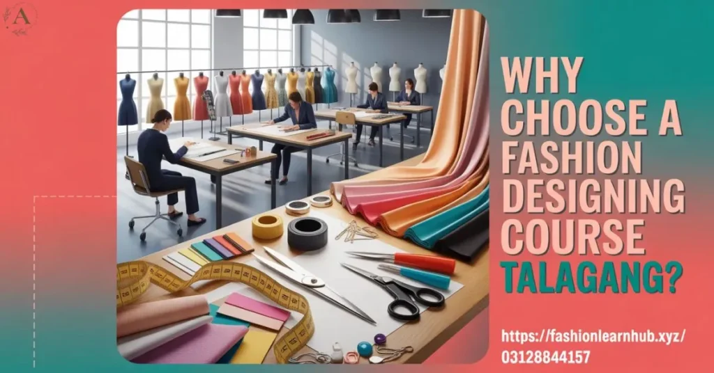 Why Choose a Fashion Designing Course Talagang?