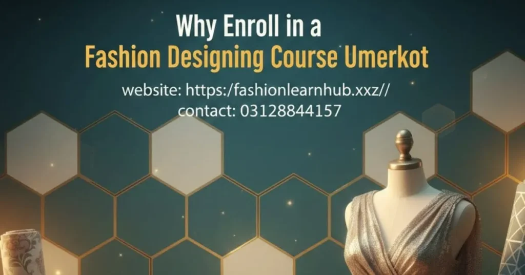 Why Enroll in a Fashion Designing Course Umerkot