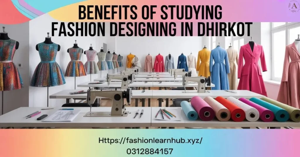 Benefits of Studying Fashion Designing in Dhirkot