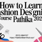 How to Learn Fashion Designing Course Pathika 2026