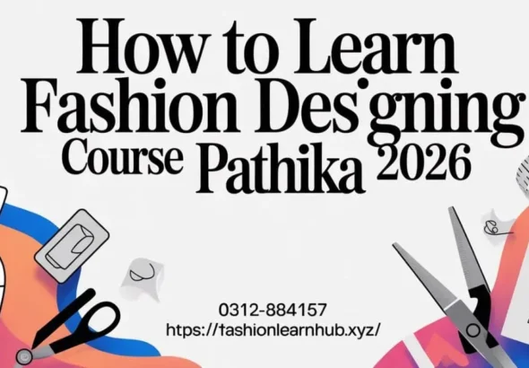 How to Learn Fashion Designing Course Pathika 2026