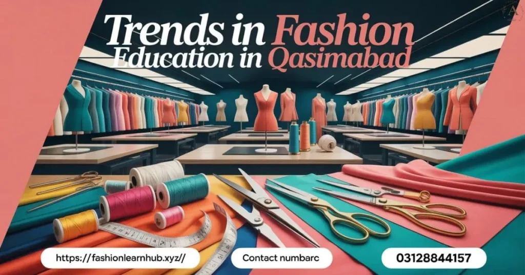 Trends in Fashion Education in Qasimabad